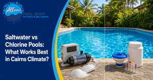 Saltwater vs Chlorine Pools What Works Best in Cairns Climate | Allan's Pool Shop