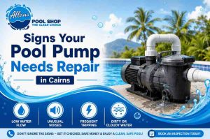 Signs Your Pool Pump Needs Repair in Cairn