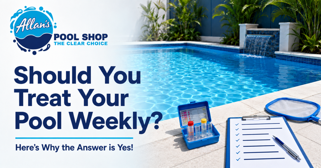 Should You Treat Your Pool Weekly | Allan's Pool Shop