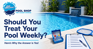 Should You Treat Your Pool Weekly | Allan's Pool Shop