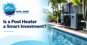 Why Pool Heaters Are a Smart Investment for Cairns Pool Owners | Allan's Pool Shop